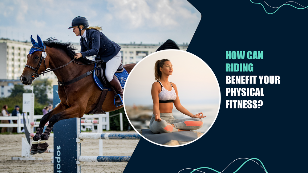 How Can Equine Riding Benefit Your Physical Fitness?